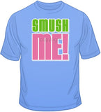 Smush Me! T Shirt