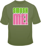 Smush Me! T Shirt