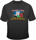 When I Die/Bury my Balls T Shirt