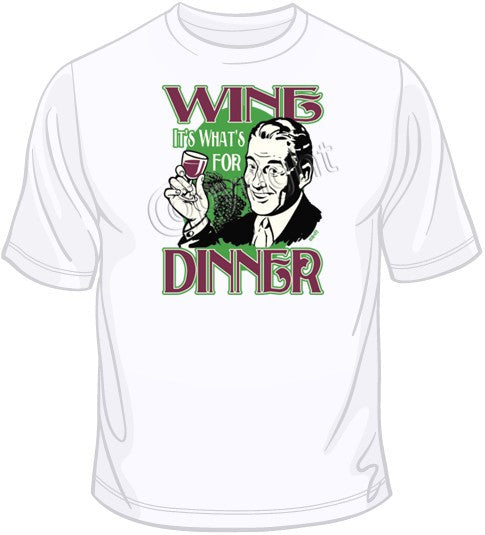 Wine, It's what's for Dinner T Shirt
