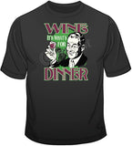 Wine, It's what's for Dinner T Shirt