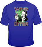 Wine, It's what's for Dinner T Shirt