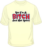 Yes, I'm a Bitch T Shirt