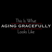Aging Gracefully T Shirt