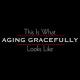 Aging Gracefully T Shirt