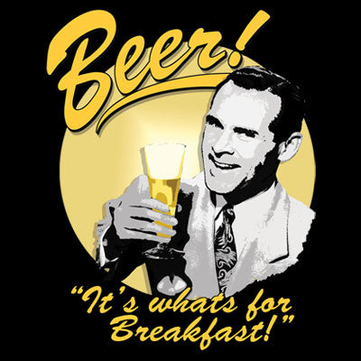 Beer! It's Whats For Breakfast T Shirt
