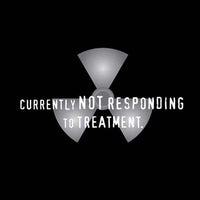 Currently Not Responding to Treatment T Shirt