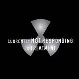 Currently Not Responding to Treatment T Shirt