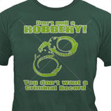 Don't Pull a Robbery T Shirt