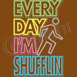 Everyday I'm Shufflin-Neon T Shirt