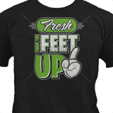 Fresh From the Feet Up T Shirt