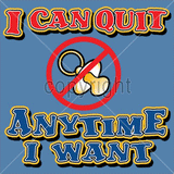 I Can Quit Anytime
