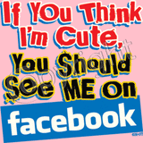 If You Think I'm Cute-Facebook