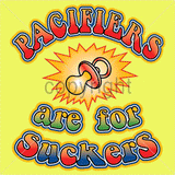 Pacifiers are for Suckers