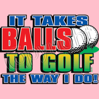 Takes Balls to Golf T Shirt