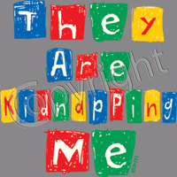 They Are Kidnapping Me