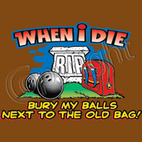 When I Die/Bury my Balls T Shirt